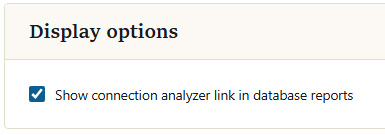 Display options: show connection analyzer link in database reports checkbox